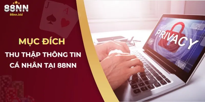 Chính Sách Bảo Mật Tại Công Game 88NN 1 Mục đích thu thập thông tin cá nhân tại 88NN