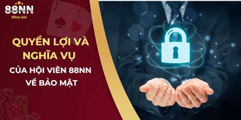 Chính Sách Bảo Mật Tại Công Game 88NN 2 Quyền lợi và nghĩa vụ của hội viên 88NN về bảo mật