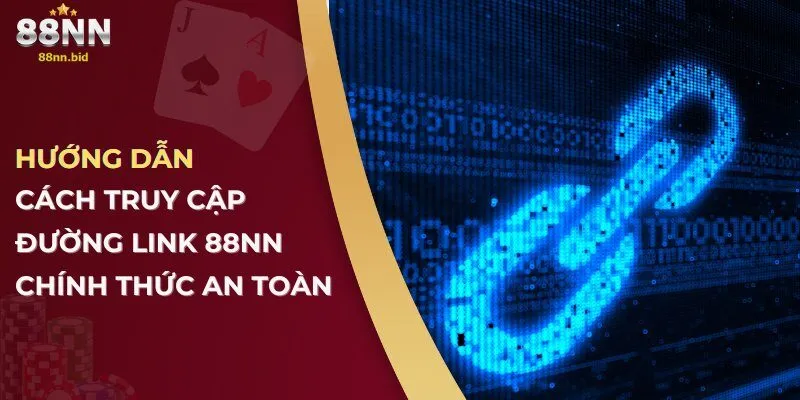 Cách Nhận Biết Đường Link 88NN Chính Thức Để Tránh Lừa Đảo 2 Hướng dẫn cách truy cập đường link 88NN chính thức an toàn