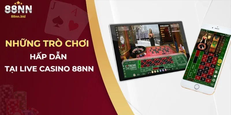 Live Casino 88NN – Trải Nghiệm Sòng Bạc Trực Tuyến Hàng Đầu 2 Những trò chơi hấp dẫn tại Live casino 88NN